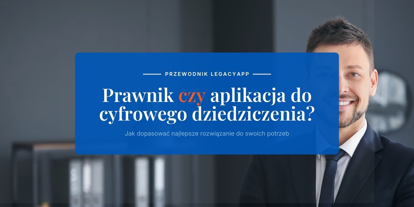 Notariusz czy LegacyApp? Co i kiedy wybrać